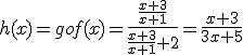 h(x) = gof(x) = \frac{\frac{x+3}{x+1}}{\frac{x+3}{x+1}+2} = \frac{x+3}{3x+5}